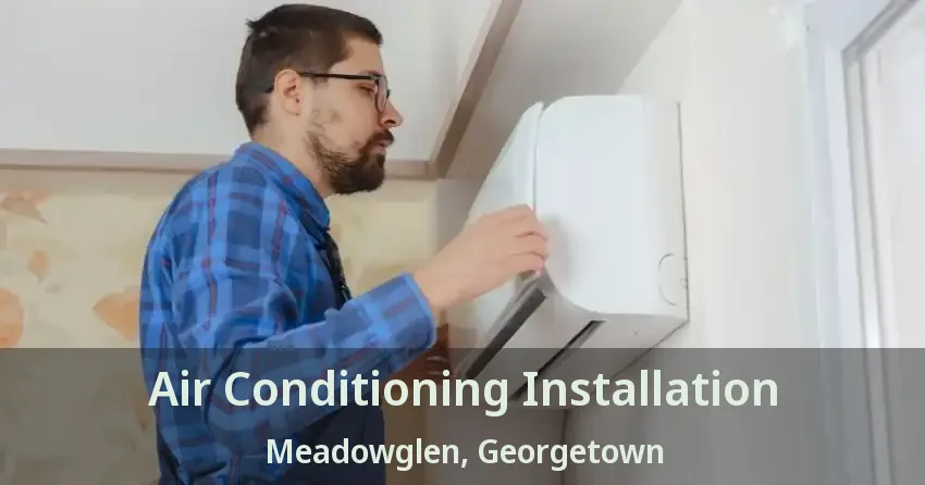 Air Conditioning Installation Meadowglen, Georgetown - ON