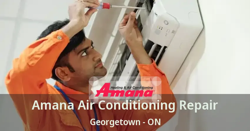 Amana Air Conditioning Repair Georgetown - ON