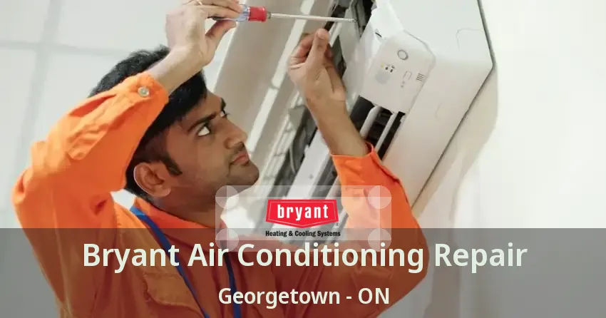 Bryant Air Conditioning Repair Georgetown - ON
