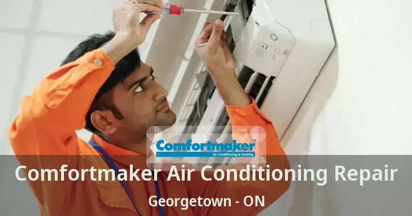Comfortmaker Air Conditioning Repair Georgetown - ON