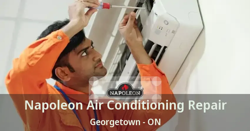 Napoleon Air Conditioning Repair Georgetown - ON