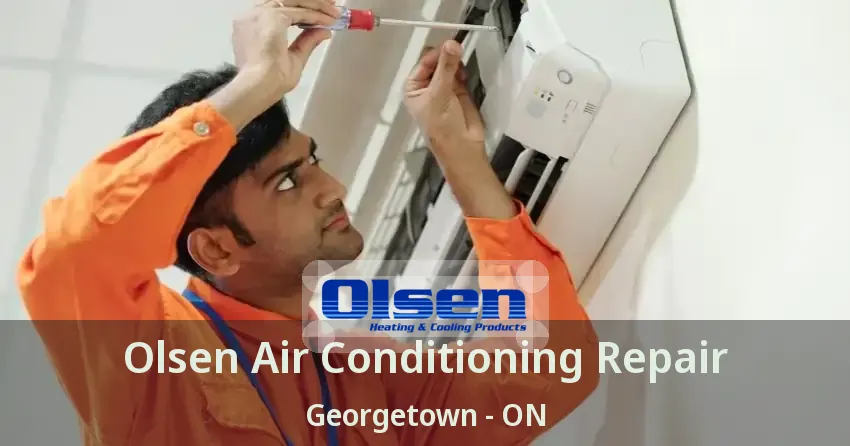 Olsen Air Conditioning Repair Georgetown - ON