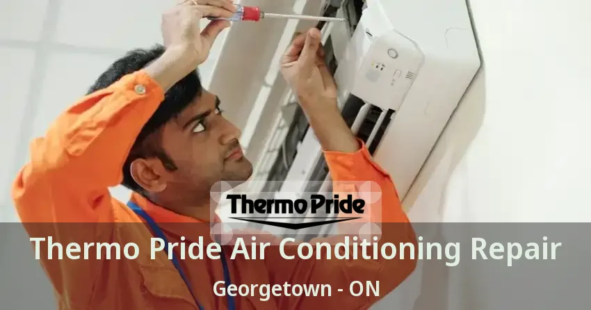 Thermo Pride Air Conditioning Repair Georgetown - ON