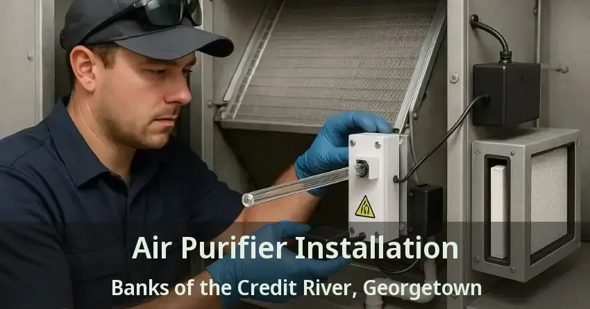 Air Purifier Installation Banks of the Credit River, Georgetown - ON