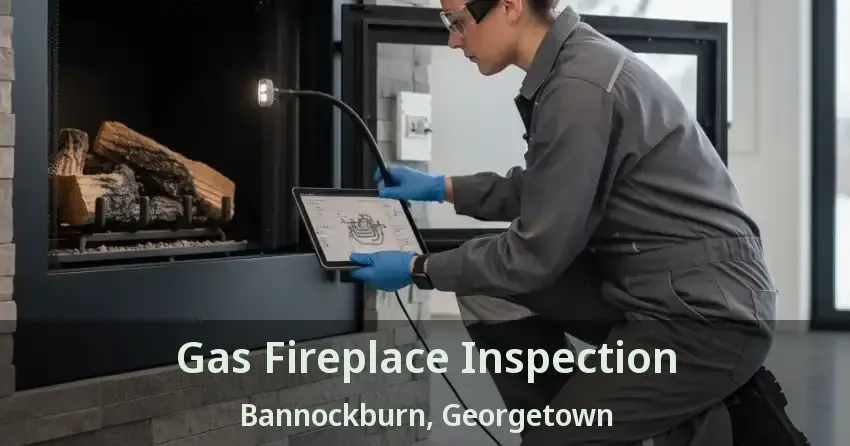 Gas Fireplace Inspection Bannockburn, Georgetown - ON