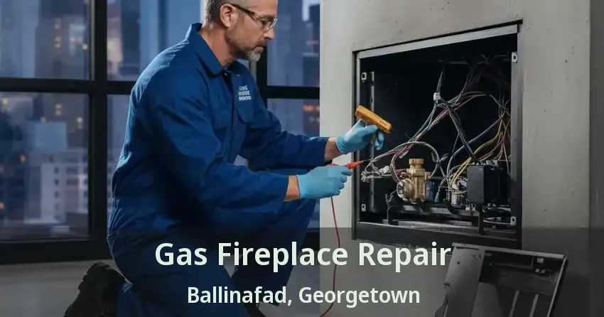 Gas Fireplace Repair Ballinafad, Georgetown - ON