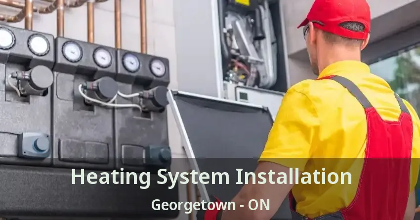 Heating System Installation Georgetown - ON