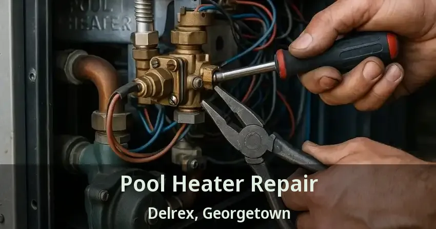 Pool Heater Repair Delrex, Georgetown - ON