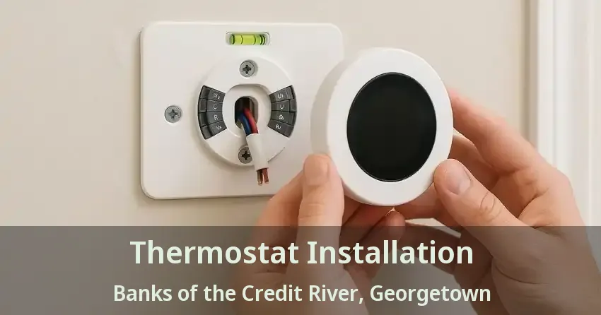Thermostat Installation Banks of the Credit River, Georgetown - ON